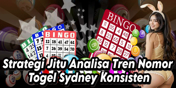 Strategi Jitu Analisa Tren Nomor Togel Sydney Konsisten