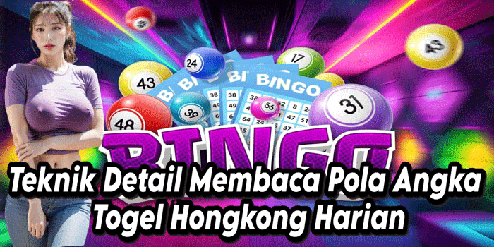 Teknik Detail Membaca Pola Angka Togel Hongkong Harian