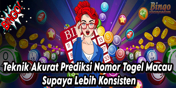 Teknik Akurat Prediksi Nomor Togel Macau Supaya Lebih Konsisten