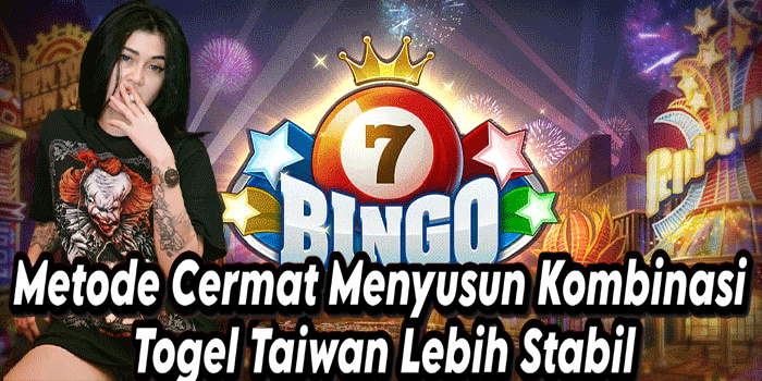 Metode Cermat Menyusun Kombinasi Togel Taiwan Lebih Stabil