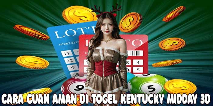 Cara Cuan Aman Di Togel Kentucky Midday 3D