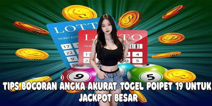 Tips Bocoran Angka Akurat Togel Poipet 19 Untuk Jackpot Besar