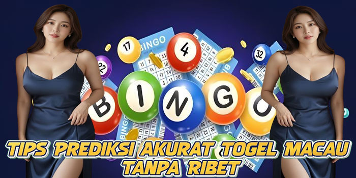 Tips Prediksi Akurat Togel Macau Tanpa Ribet