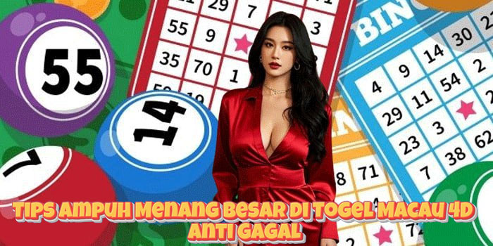 Tips Ampuh Menang Besar di Togel Macau 4D Anti Gagal