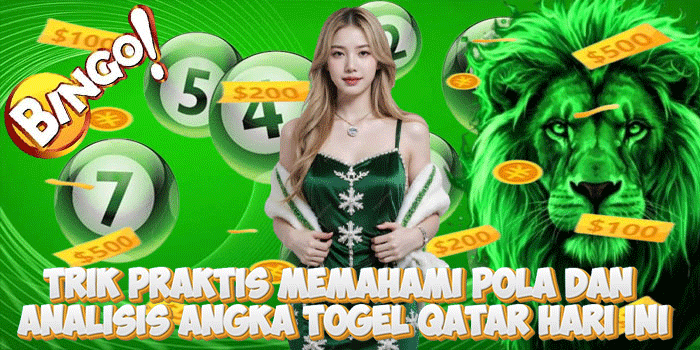 Trik Praktis Memahami Pola Dan Analisis Angka Togel Qatar Hari Ini