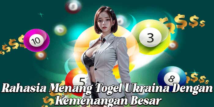 Rahasia Menang Togel Ukraina Dengan Kemenangan Besar