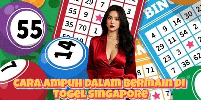 Cara Ampuh Dalam Bermain Di Togel Singapore