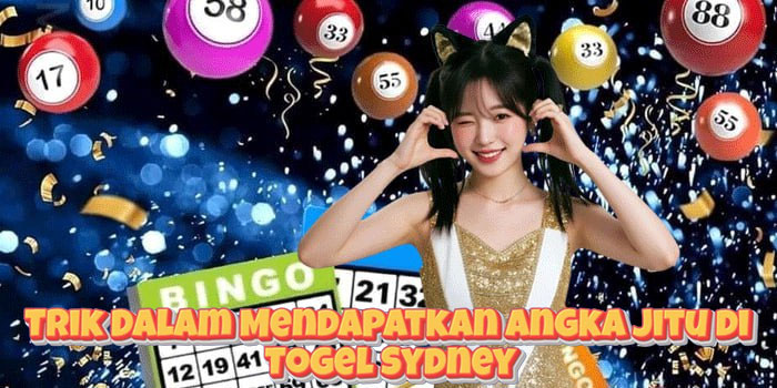 Trik Dalam Mendapatkan Angka Jitu di Togel Sydney