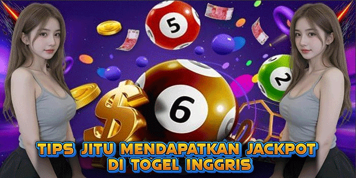 Tips Jitu Mendapatkan Jackpot Di Togel Inggris