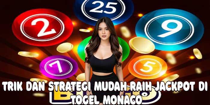 Trik Dan Strategi Mudah Raih Jackpot Di Togel Monaco