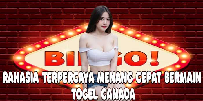 Rahasia Terpercaya Menang Cepat Bermain Togel Canada