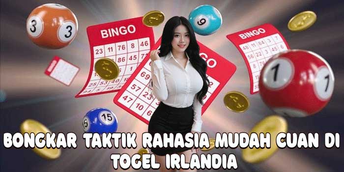 Bongkar Taktik Rahasia Mudah Cuan Di Togel Irlandia