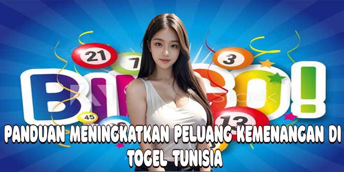 Panduan Meningkatkan Peluang Kemenangan Di Togel Tunisia
